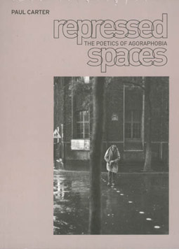 Paul Carter, Repressed Spaces, The Poetics of Agoraphobia