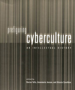 Tofts, Jonson and Cavallaro eds, Prefiguring Cyberculture: An Intellectual History