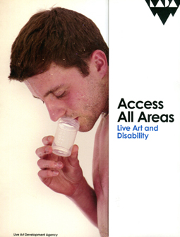 Access All Areas, Live Art and Disability, Live Art Development agency, London 2012